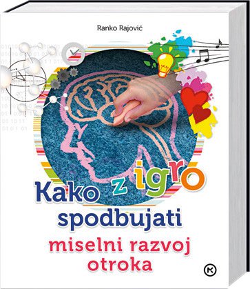 Ranko Rajović: Kako z igro spodbujati miselni razvoj otroka od četrtega do devetega leta